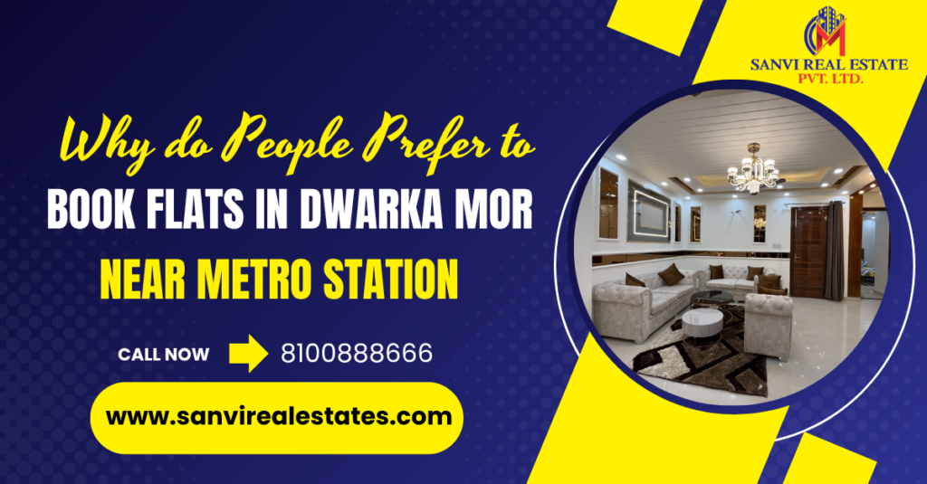 Why do People Prefer to Book Flats in Dwarka Mor Near Metro Station