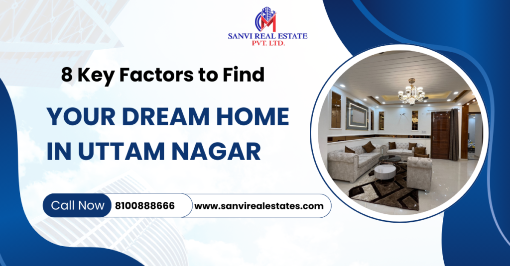 8 Key Factors to Find Your Dream Home in Uttam Nagar
